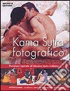 Il vero kamasutra fotografico. Ediz. illustrata libro