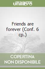 Friends are forever (Conf. 6 cp.) libro