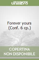 Forever yours (Conf. 6 cp.) libro