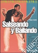 Salseando y bailando. Un emozionante viaggio alla scoperta delle danze afro-caraibiche, dal danzón alla salsa libro