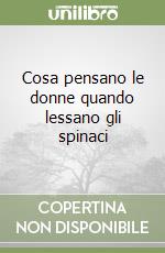 Cosa pensano le donne quando lessano gli spinaci libro
