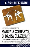 Manuale completo di danza classica. Vol. 1: Metodo Enrico Cecchetti libro