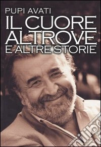Il cuore altrove e altre storie libro