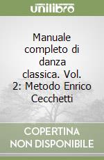 Manuale completo di danza classica. Vol. 2: Metodo Enrico Cecchetti libro