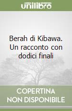 Berah di Kibawa. Un racconto con dodici finali libro