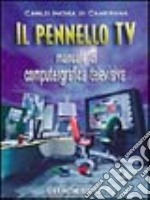 Il pennello Tv. Manuale di computergrafica