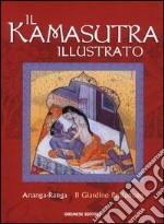 Il kamasutra illustrato-Ananga Ranga-Il giardino profumato. Ediz. illustrata