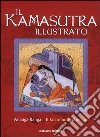 Il kamasutra illustrato-Ananga Ranga-Il giardino profumato. Ediz. illustrata libro