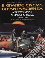 Il grande cinema di fantascienza. Vol. 2: Aspettando il monolito nero (1902-1967) libro