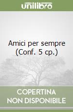 Amici per sempre (Conf. 5 cp.) libro