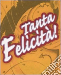 Tanta felicità! libro
