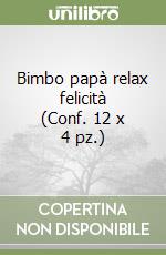 Bimbo papà relax felicità (Conf. 12 x 4 pz.) libro