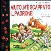 Aiuto, m'è scappato il padrone! libro di Russo Valentino