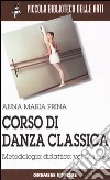 Corso di danza classica. Vol. 2/1: Metodologia didattica libro di Prina Anna M.