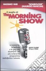 Il meglio di The morning show. Le scenette, le battute e le gag più divertenti del più esilarante programma radiofonico romano