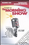 Il meglio di The morning show. Le scenette, le battute e le gag più divertenti del più esilarante programma radiofonico romano libro