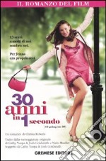 Trenta anni in 1 secondo. (13 going on 30) libro