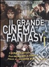 Il grande cinema fantasy. L'heroic fantasy dai primordi a Conan, fino al Signore degli anelli libro