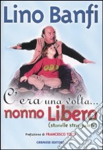 C'era una volta... nonno Libero (storielle strampalate) libro