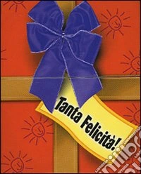 Tanta felicità! (scatolina libro biglietto) libro