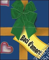 Baci d'amore (scatolina libro biglietto) libro
