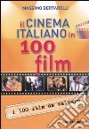 Il cinema italiano in 100 film libro di Bertarelli Massimo