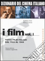 Dizionario del cinema italiano. I film. Vol. 1: Tutti i film italiani dal 1930 al 1944 libro