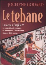 La Roccia e l'argilla. Le tebane. Vol. 2