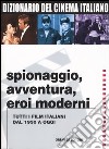 Dizionario del cinema italiano. Spionaggio, avventura, eroi moderni. Tutti i film italiani dal 1930 a oggi libro