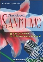 L'enciclopedia di Sanremo. 55 anni di storia del Festival dalla A alla Z libro