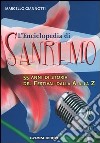 L'enciclopedia di Sanremo. 55 anni di storia del Festival dalla A alla Z libro di Giannotti Marcello