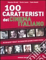 Cento caratteristi del cinema italiano. Gli interpreti «minori» che hanno fatto grande il nostro cinema libro