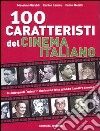 Cento caratteristi del cinema italiano. Gli interpreti «minori» che hanno fatto grande il nostro cinema libro di Giraldi Massimo Lancia Enrico Melelli Fabio