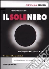 Il sole nero. Alla scoperta dell'eclisse di sole libro di Sassone Corsi Emilio