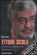 Ettore Scola. Uno sguardo acuto e ironico sull'Italia e gli italiani degli ultimi quarant'anni libro