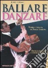 Ballare danzare. Teoria e tecnica di danza sportiva. Regole generali e consigli pratici libro di Capone Rino