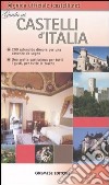 Guida ai Castelli d'Italia. 200 dimore prestigiose per una vacanza da sogno libro