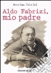 Aldo Fabrizi, mio padre libro di Fabrizi Massimo