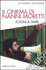 Il cinema di Nanni Moretti. Sogni & diari libro