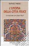 L'utopia della città felice libro