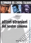 Dizionario del cinema italiano. Vol. 4: Attori stranieri del nostro cinema libro
