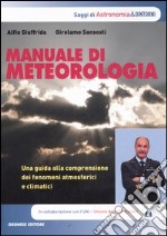 Manuale di meteorologia. Una guida alla comprensione dei fenomeni atmosferici e climatici libro