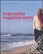 Marcello Mastroianni. Il gioco del cinema libro
