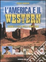 L'America e il western. Storie e film della frontiera. Ediz. illustrata libro