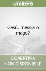 Gesù, messia o mago?