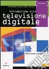 Introduzione alla televisione digitale. Dall'analogico al numerico libro