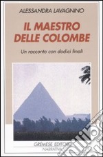 Il maestro delle colombe. Un racconto con dodici finali libro