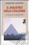 Il maestro delle colombe. Un racconto con dodici finali libro