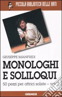 Monologhi e soliloqui. 50 pezzi per attrici soliste. Vol. 1 libro