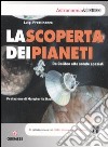 La scoperta dei pianeti. Da Galileo alle sonde spaziali. Ediz. illustrata libro